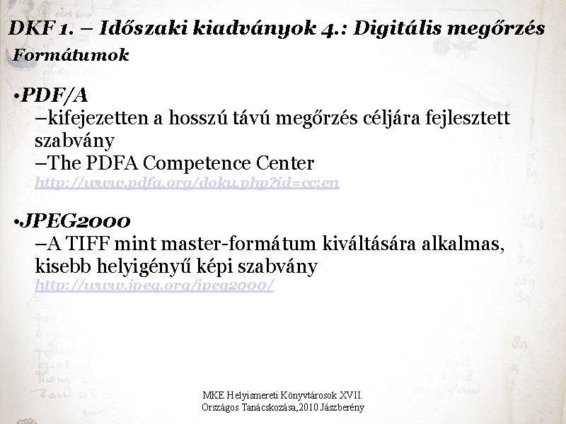 DKF 1. – Időszaki kiadványok 4. : Digitális megőrzés Formátumok • PDF/A –kifejezetten a