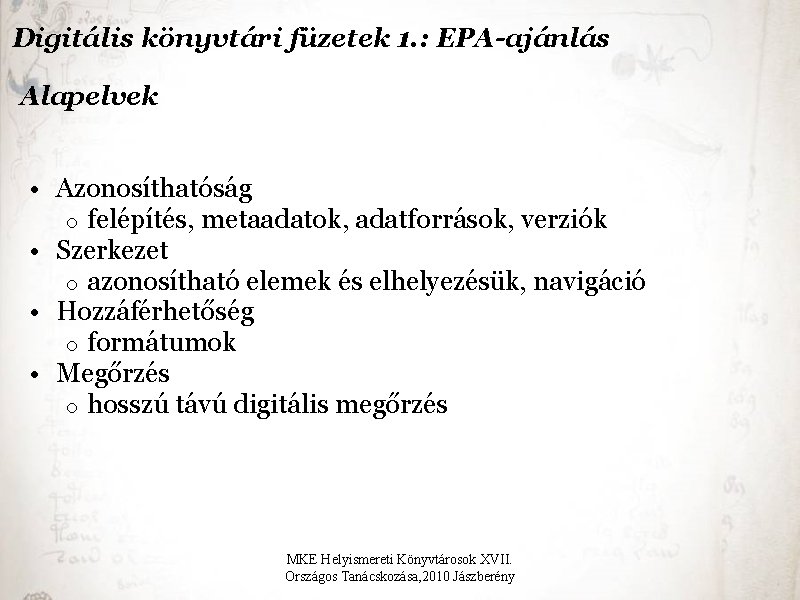 Digitális könyvtári füzetek 1. : EPA-ajánlás Alapelvek • Azonosíthatóság o felépítés, metaadatok, adatforrások, verziók