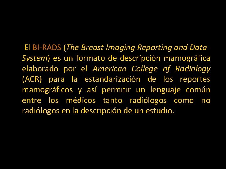 El BI-RADS (The Breast Imaging Reporting and Data System) es un formato de descripción