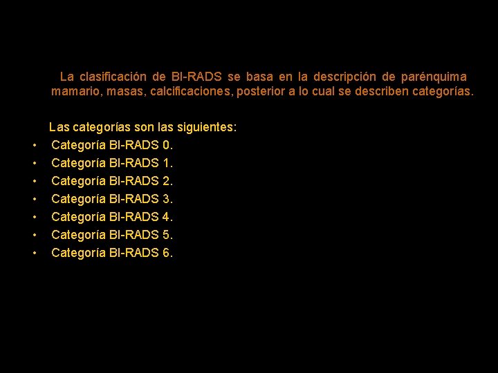 La clasificación de BI-RADS se basa en la descripción de parénquima mamario, masas, calcificaciones,