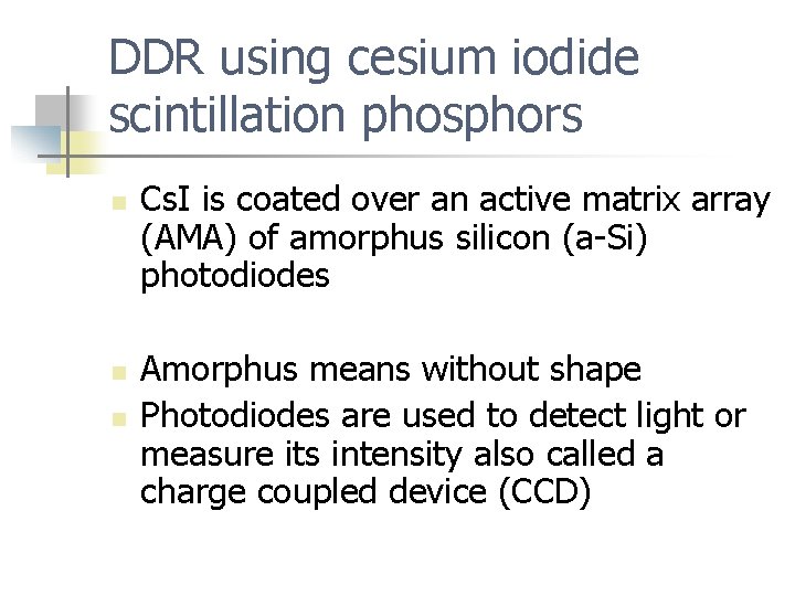 DDR using cesium iodide scintillation phosphors n n n Cs. I is coated over