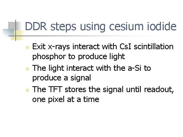 DDR steps using cesium iodide n n n Exit x-rays interact with Cs. I