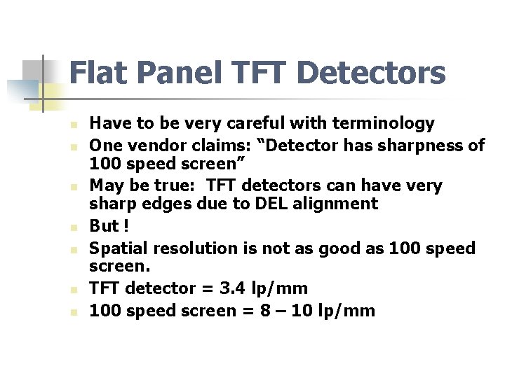 Flat Panel TFT Detectors n n n n Have to be very careful with