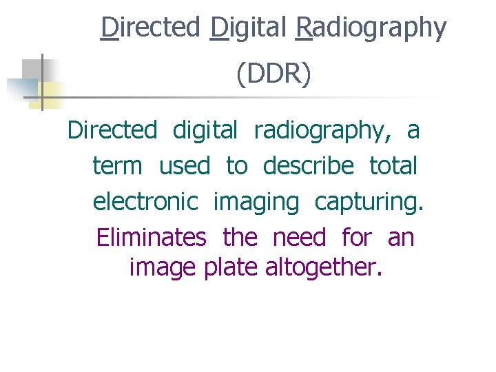 Directed Digital Radiography (DDR) Directed digital radiography, a term used to describe total electronic