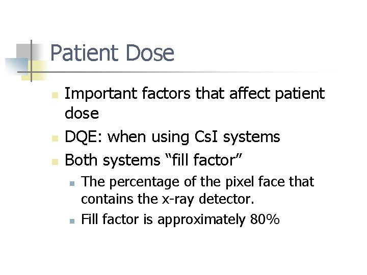 Patient Dose n n n Important factors that affect patient dose DQE: when using