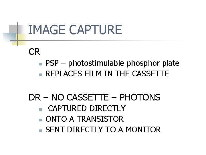 IMAGE CAPTURE CR n n PSP – photostimulable phosphor plate REPLACES FILM IN THE