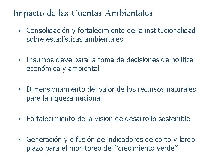 Impacto de las Cuentas Ambientales • Consolidación y fortalecimiento de la institucionalidad sobre estadísticas