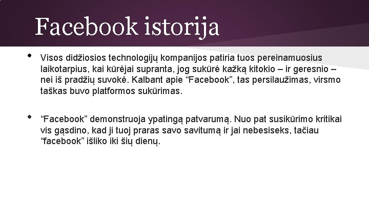 Facebook istorija • • Visos didžiosios technologijų kompanijos patiria tuos pereinamuosius laikotarpius, kai kūrėjai