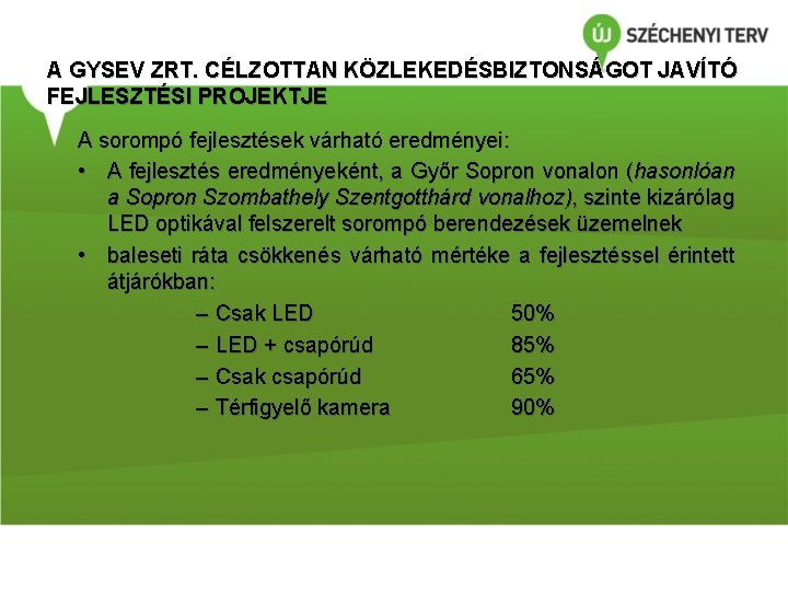 A GYSEV ZRT. CÉLZOTTAN KÖZLEKEDÉSBIZTONSÁGOT JAVÍTÓ FEJLESZTÉSI PROJEKTJE A sorompó fejlesztések várható eredményei: •