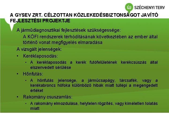 A GYSEV ZRT. CÉLZOTTAN KÖZLEKEDÉSBIZTONSÁGOT JAVÍTÓ FEJLESZTÉSI PROJEKTJE A járműdiagnosztikai fejlesztések szükségessége: A KÖFI