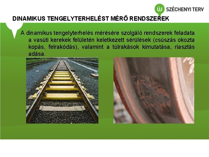 DINAMIKUS TENGELYTERHELÉST MÉRŐ RENDSZEREK A dinamikus tengelyterhelés mérésére szolgáló rendszerek feladata a vasúti kerekek