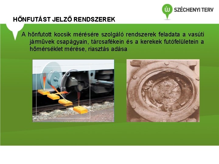 HŐNFUTÁST JELZŐ RENDSZEREK A hőnfutott kocsik mérésére szolgáló rendszerek feladata a vasúti járművek csapágyain,