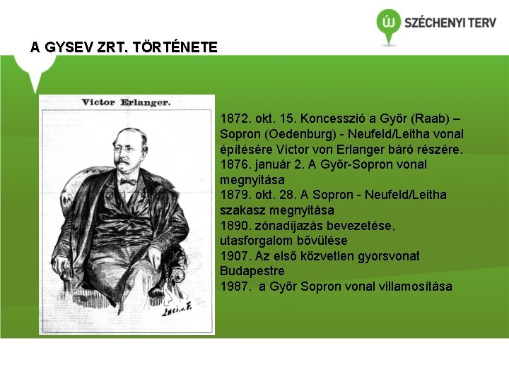 A GYSEV ZRT. TÖRTÉNETE 1872. okt. 15. Koncesszió a Győr (Raab) – Sopron (Oedenburg)