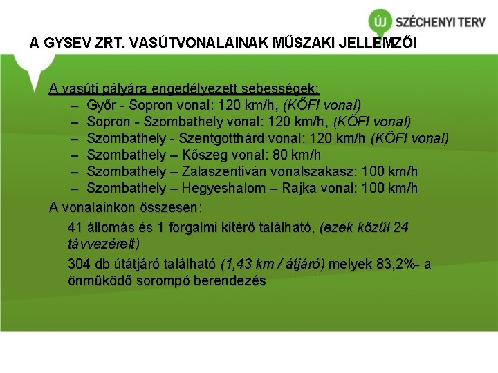 A GYSEV ZRT. VASÚTVONALAINAK MŰSZAKI JELLEMZŐI A vasúti pályára engedélyezett sebességek: – Győr -