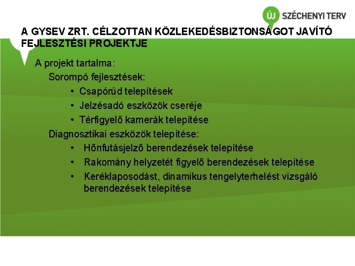 A GYSEV ZRT. CÉLZOTTAN KÖZLEKEDÉSBIZTONSÁGOT JAVÍTÓ FEJLESZTÉSI PROJEKTJE A projekt tartalma: Sorompó fejlesztések: •