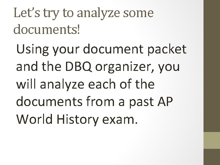 Let’s try to analyze some documents! Using your document packet and the DBQ organizer,