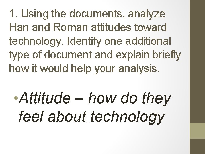 1. Using the documents, analyze Han and Roman attitudes toward technology. Identify one additional