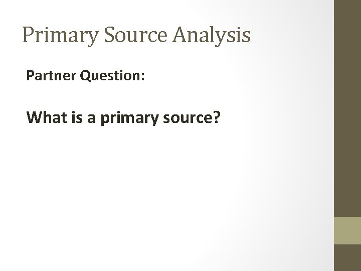 Primary Source Analysis Partner Question: What is a primary source? 