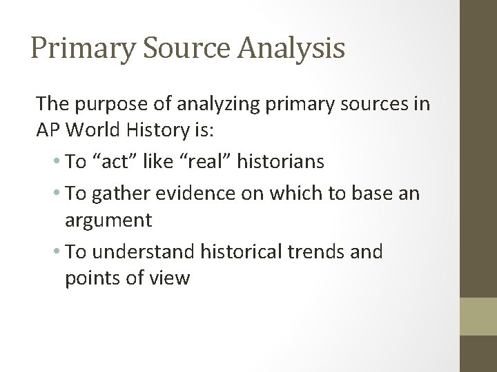 Primary Source Analysis The purpose of analyzing primary sources in AP World History is: