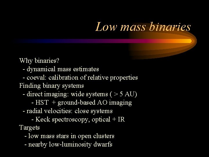 Low mass binaries Why binaries? - dynamical mass estimates - coeval: calibration of relative