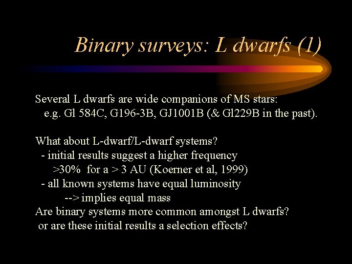 Binary surveys: L dwarfs (1) Several L dwarfs are wide companions of MS stars: