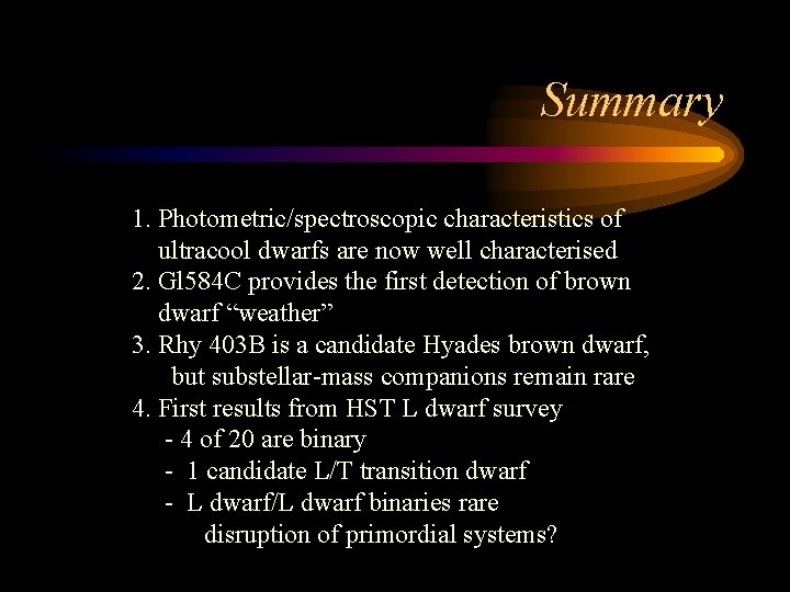 Summary 1. Photometric/spectroscopic characteristics of ultracool dwarfs are now well characterised 2. Gl 584