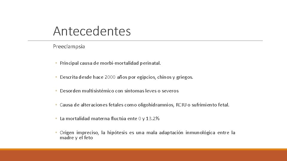 Antecedentes Preeclampsia ◦ Principal causa de morbi-mortalidad perinatal. ◦ Descrita desde hace 2000 años