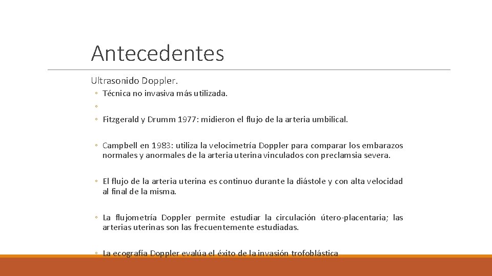 Antecedentes Ultrasonido Doppler. ◦ Técnica no invasiva más utilizada. ◦ ◦ Fitzgerald y Drumm