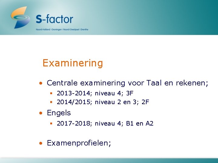 Examinering • Centrale examinering voor Taal en rekenen; § 2013 -2014; niveau 4; 3