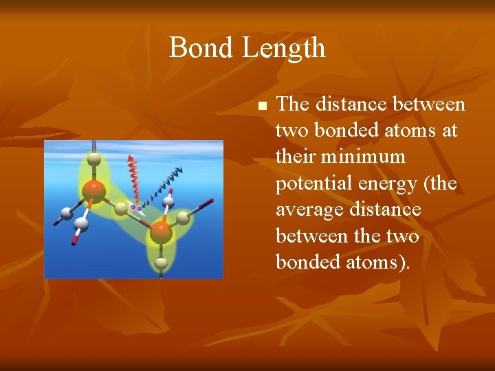 Bond Length n The distance between two bonded atoms at their minimum potential energy