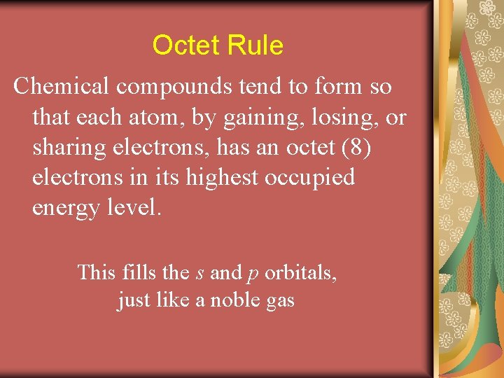 Octet Rule Chemical compounds tend to form so that each atom, by gaining, losing,