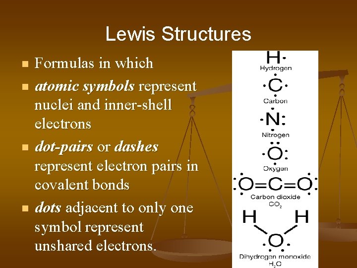 Lewis Structures n n Formulas in which atomic symbols represent nuclei and inner-shell electrons