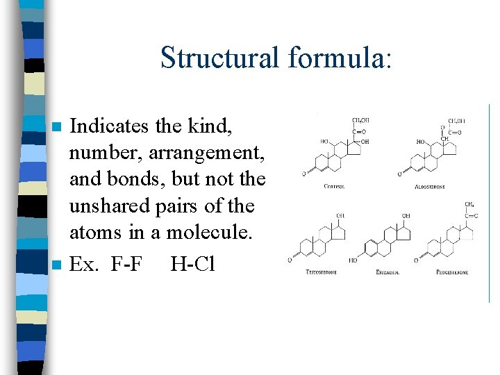 Structural formula: n n Indicates the kind, number, arrangement, and bonds, but not the