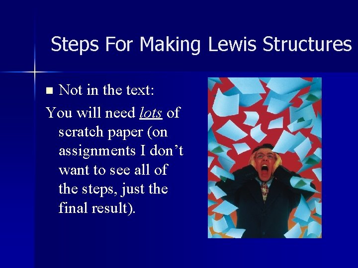 Steps For Making Lewis Structures Not in the text: You will need lots of