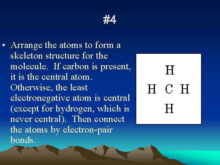 #4 • Arrange the atoms to form a skeleton structure for the molecule. If