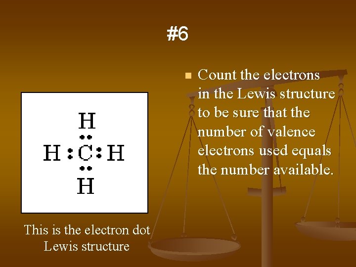 #6 n This is the electron dot Lewis structure Count the electrons in the