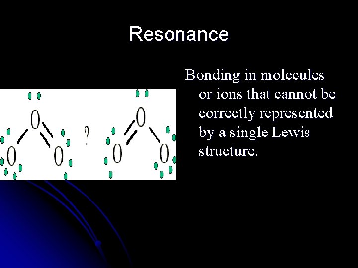 Resonance Bonding in molecules or ions that cannot be correctly represented by a single