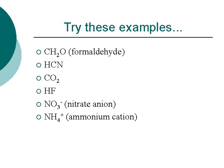 Try these examples. . . CH 2 O (formaldehyde) ¡ HCN ¡ CO 2