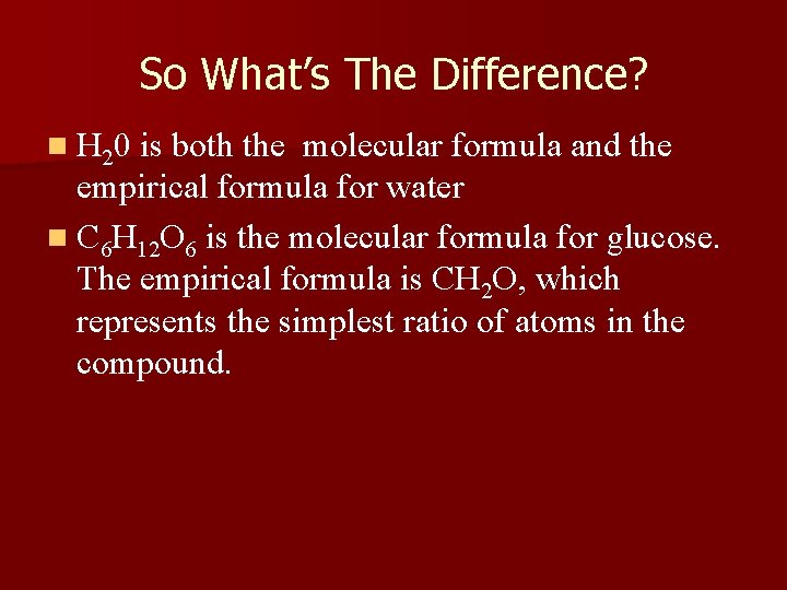 So What’s The Difference? n H 20 is both the molecular formula and the