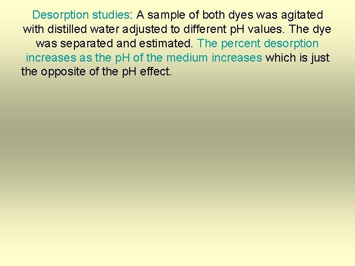 Desorption studies: A sample of both dyes was agitated with distilled water adjusted to