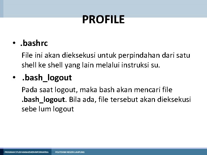 PROFILE • . bashrc File ini akan dieksekusi untuk perpindahan dari satu shell ke