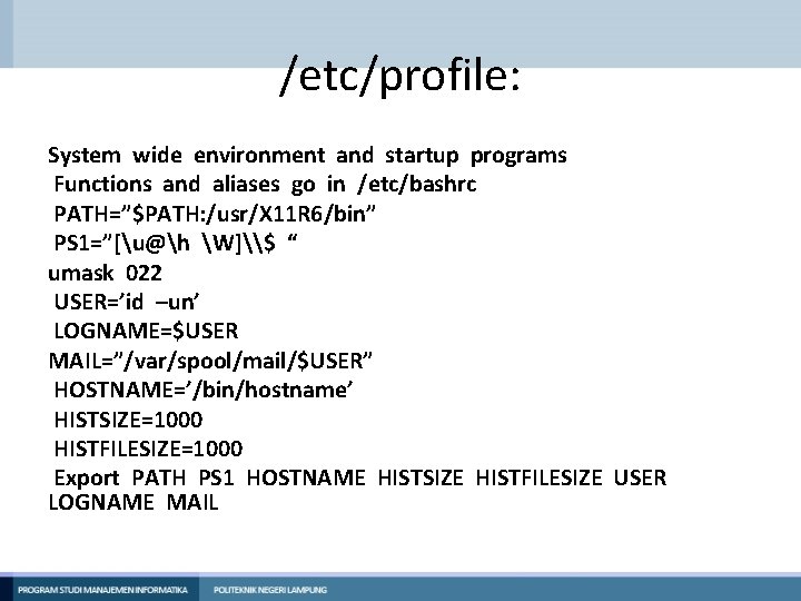 /etc/profile: System wide environment and startup programs Functions and aliases go in /etc/bashrc PATH=”$PATH: