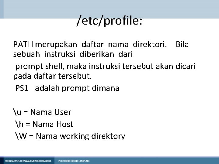 /etc/profile: PATH merupakan daftar nama direktori. Bila sebuah instruksi diberikan dari prompt shell, maka