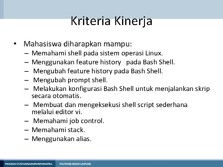 Kriteria Kinerja • Mahasiswa diharapkan mampu: – – – – – Memahami shell pada