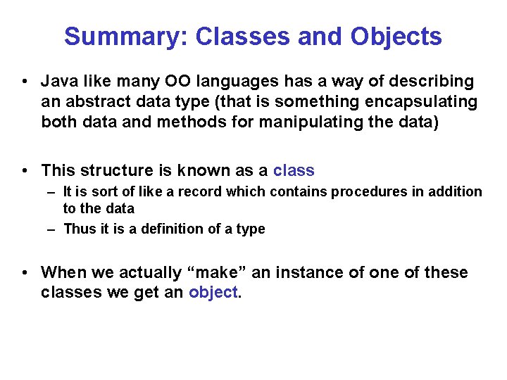 Summary: Classes and Objects • Java like many OO languages has a way of