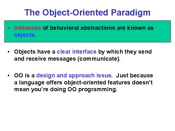 The Object-Oriented Paradigm • Instances of behavioral abstractions are known as objects. • Objects