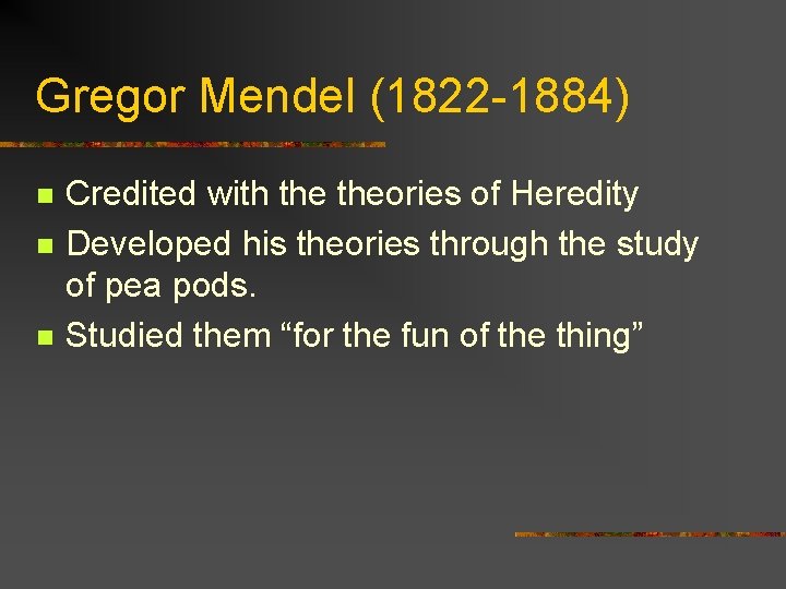 Gregor Mendel (1822 -1884) n n n Credited with theories of Heredity Developed his