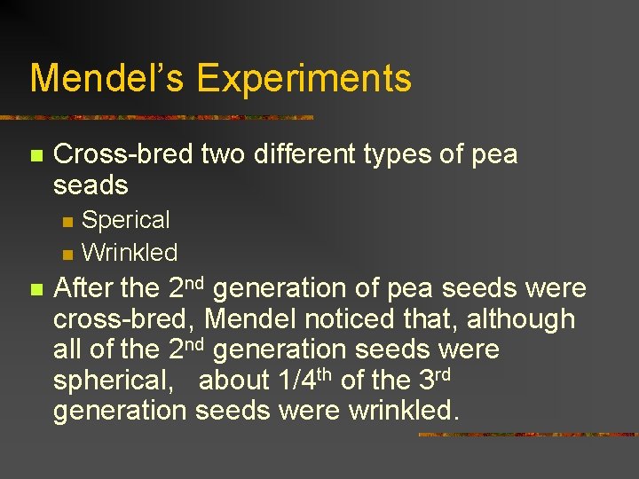 Mendel’s Experiments n Cross-bred two different types of pea seads n n n Sperical