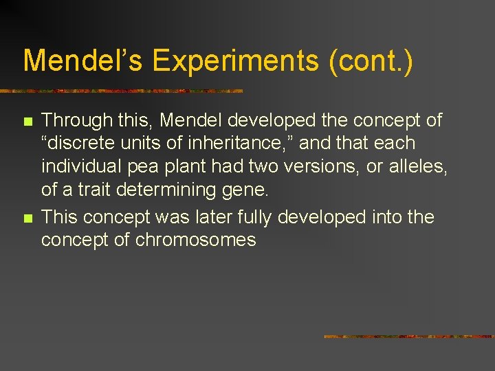 Mendel’s Experiments (cont. ) n n Through this, Mendel developed the concept of “discrete