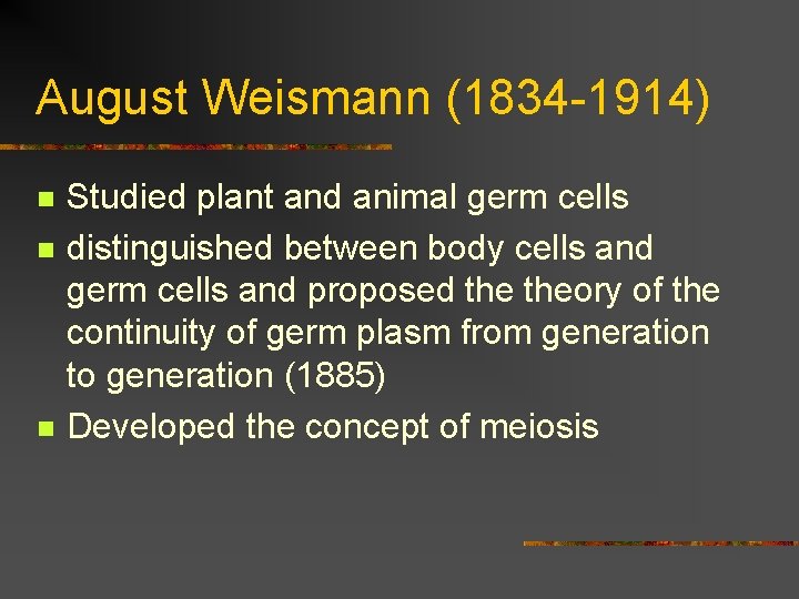 August Weismann (1834 -1914) n n n Studied plant and animal germ cells distinguished